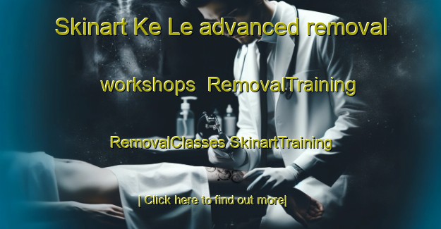 Skinart Ke Le advanced removal workshops | #RemovalTraining #RemovalClasses #SkinartTraining-Vietnam