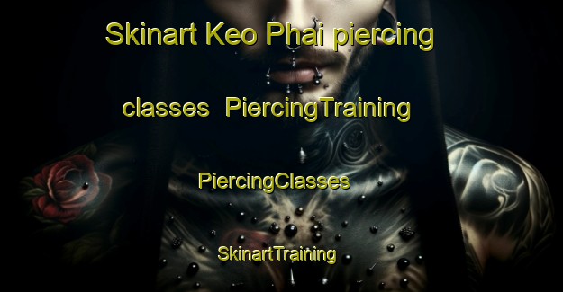 Skinart Keo Phai piercing classes | PiercingTraining | PiercingClasses | SkinartTraining-Vietnam