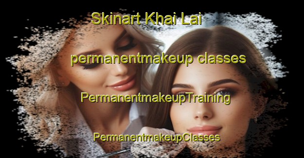 Skinart Khai Lai permanentmakeup classes | PermanentmakeupTraining | PermanentmakeupClasses | SkinartTraining-Vietnam