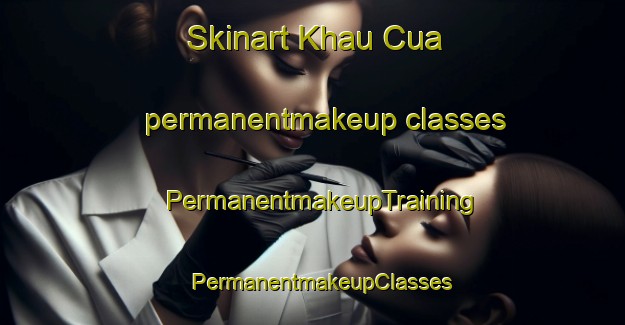 Skinart Khau Cua permanentmakeup classes | PermanentmakeupTraining | PermanentmakeupClasses | SkinartTraining-Vietnam
