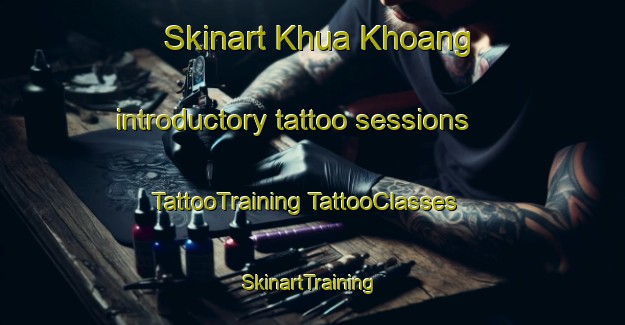 Skinart Khua Khoang introductory tattoo sessions | #TattooTraining #TattooClasses #SkinartTraining-Vietnam