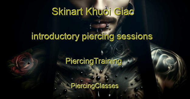 Skinart Khuoi Giac introductory piercing sessions | #PiercingTraining #PiercingClasses #SkinartTraining-Vietnam