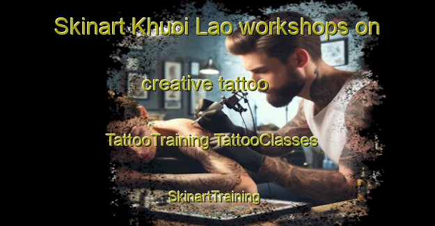 Skinart Khuoi Lao workshops on creative tattoo | #TattooTraining #TattooClasses #SkinartTraining-Vietnam