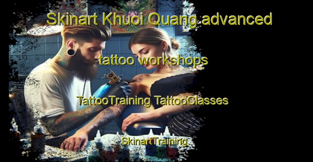 Skinart Khuoi Quang advanced tattoo workshops | #TattooTraining #TattooClasses #SkinartTraining-Vietnam