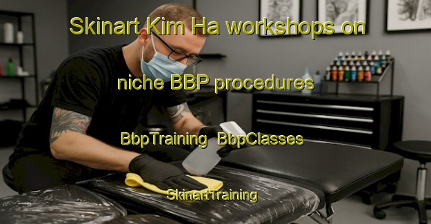 Skinart Kim Ha workshops on niche BBP procedures | BbpTraining | BbpClasses | SkinartTraining-Vietnam