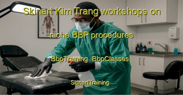 Skinart Kim Trang workshops on niche BBP procedures | BbpTraining | BbpClasses | SkinartTraining-Vietnam