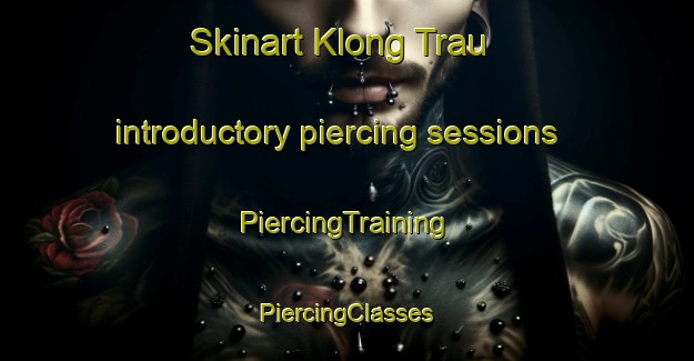 Skinart Klong Trau introductory piercing sessions | #PiercingTraining #PiercingClasses #SkinartTraining-Vietnam