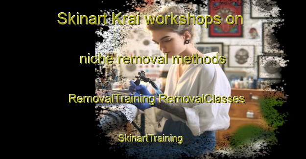 Skinart Krai workshops on niche removal methods | #RemovalTraining #RemovalClasses #SkinartTraining-Vietnam