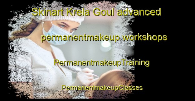 Skinart Krela Goul advanced permanentmakeup workshops | #PermanentmakeupTraining #PermanentmakeupClasses #SkinartTraining-Vietnam