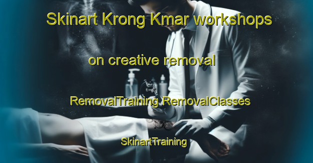 Skinart Krong Kmar workshops on creative removal | #RemovalTraining #RemovalClasses #SkinartTraining-Vietnam