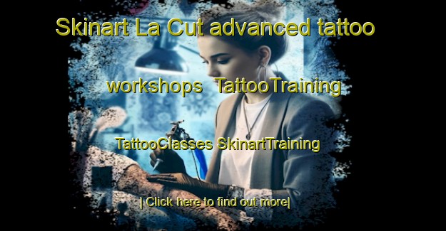 Skinart La Cut advanced tattoo workshops | #TattooTraining #TattooClasses #SkinartTraining-Vietnam