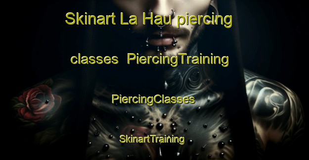 Skinart La Hau piercing classes | #PiercingTraining #PiercingClasses #SkinartTraining-Vietnam