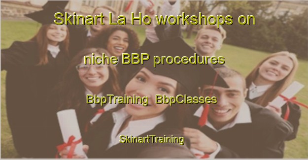 Skinart La Ho workshops on niche BBP procedures | BbpTraining | BbpClasses | SkinartTraining-Vietnam