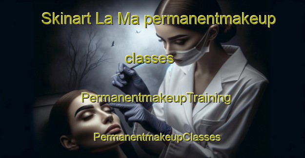 Skinart La Ma permanentmakeup classes | PermanentmakeupTraining | PermanentmakeupClasses | SkinartTraining-Vietnam