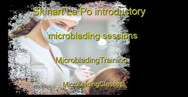 Skinart La Po introductory microblading sessions | MicrobladingTraining | MicrobladingClasses | SkinartTraining-Vietnam