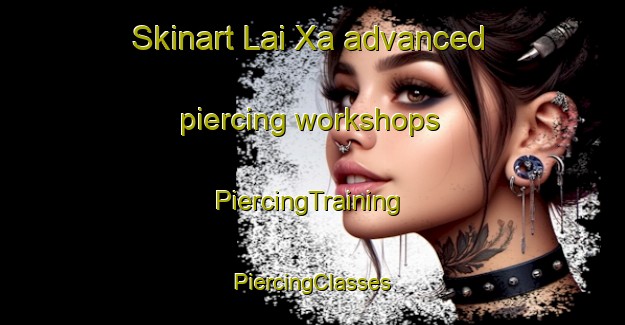 Skinart Lai Xa advanced piercing workshops | #PiercingTraining #PiercingClasses #SkinartTraining-Vietnam