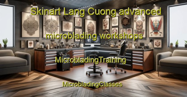 Skinart Lang Cuong advanced microblading workshops | MicrobladingTraining | MicrobladingClasses | SkinartTraining-Vietnam
