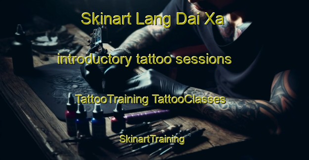 Skinart Lang Dai Xa introductory tattoo sessions | #TattooTraining #TattooClasses #SkinartTraining-Vietnam