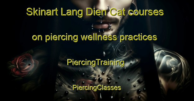 Skinart Lang Dien Cat courses on piercing wellness practices | #PiercingTraining #PiercingClasses #SkinartTraining-Vietnam