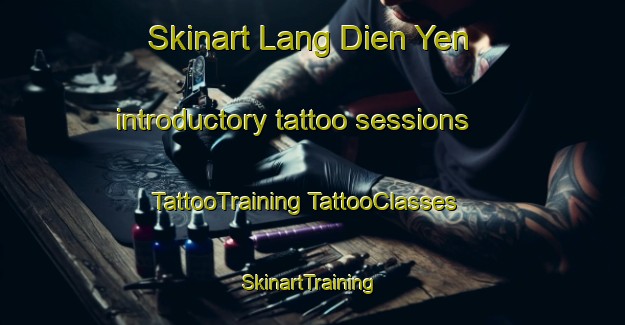 Skinart Lang Dien Yen introductory tattoo sessions | #TattooTraining #TattooClasses #SkinartTraining-Vietnam