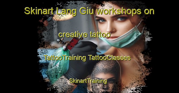 Skinart Lang Giu workshops on creative tattoo | #TattooTraining #TattooClasses #SkinartTraining-Vietnam