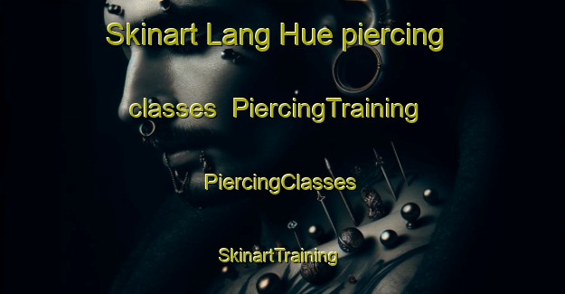 Skinart Lang Hue piercing classes | #PiercingTraining #PiercingClasses #SkinartTraining-Vietnam