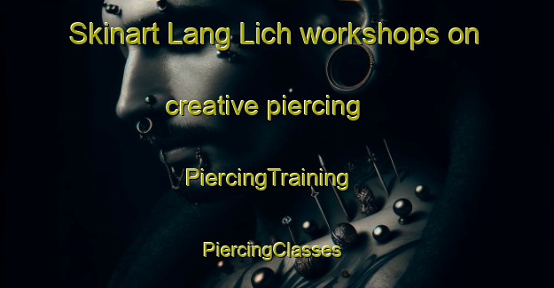 Skinart Lang Lich workshops on creative piercing | PiercingTraining | PiercingClasses | SkinartTraining-Vietnam