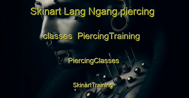 Skinart Lang Ngang piercing classes | #PiercingTraining #PiercingClasses #SkinartTraining-Vietnam