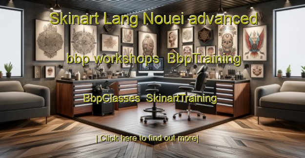 Skinart Lang Nouei advanced bbp workshops | BbpTraining | BbpClasses | SkinartTraining-Vietnam