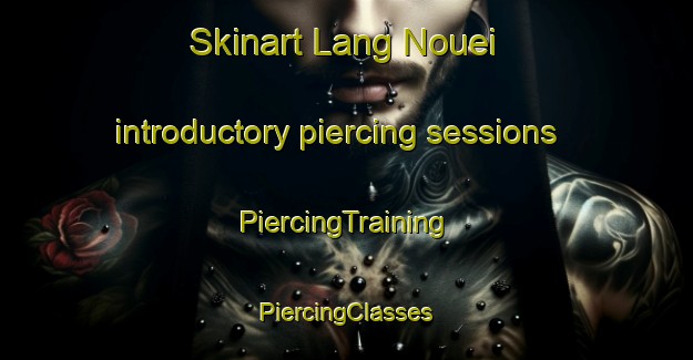 Skinart Lang Nouei introductory piercing sessions | #PiercingTraining #PiercingClasses #SkinartTraining-Vietnam