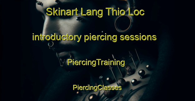 Skinart Lang Thio Loc introductory piercing sessions | #PiercingTraining #PiercingClasses #SkinartTraining-Vietnam