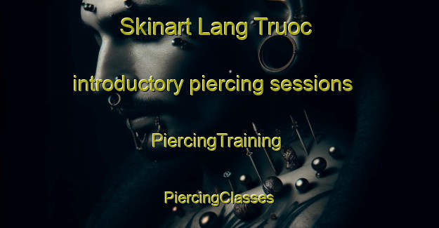 Skinart Lang Truoc introductory piercing sessions | #PiercingTraining #PiercingClasses #SkinartTraining-Vietnam