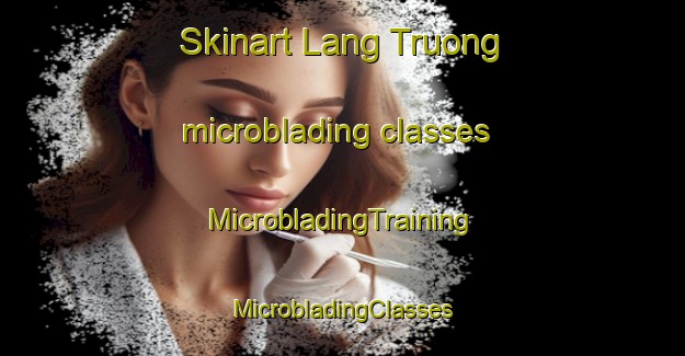 Skinart Lang Truong microblading classes | #MicrobladingTraining #MicrobladingClasses #SkinartTraining-Vietnam