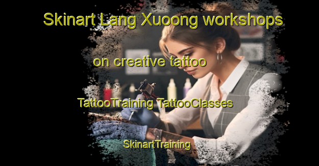 Skinart Lang Xuoong workshops on creative tattoo | #TattooTraining #TattooClasses #SkinartTraining-Vietnam