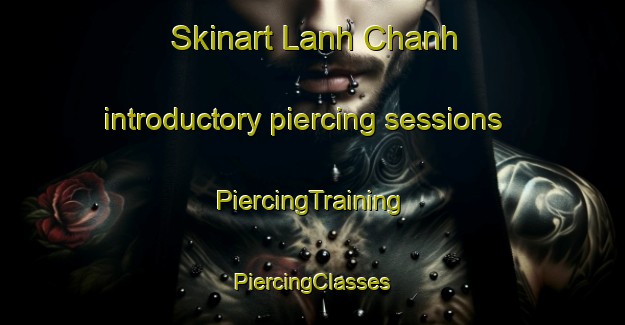 Skinart Lanh Chanh introductory piercing sessions | #PiercingTraining #PiercingClasses #SkinartTraining-Vietnam