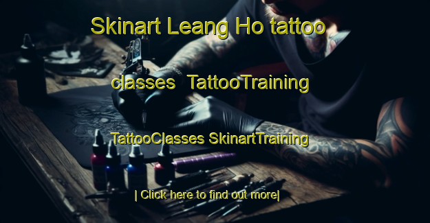 Skinart Leang Ho tattoo classes | #TattooTraining #TattooClasses #SkinartTraining-Vietnam