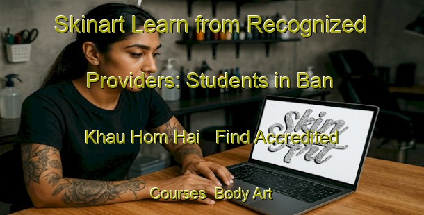 Skinart Learn from Recognized Providers: Students in Ban Khau Hom Hai - Find Accredited Courses | Body Art Qualification Authority | BAQA-Vietnam