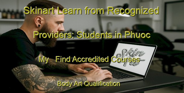 Skinart Learn from Recognized Providers: Students in Phuoc My - Find Accredited Courses | Body Art Qualification Authority | BAQA-Vietnam