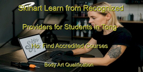Skinart Learn from Recognized Providers for Students in Tong Ho: Find Accredited Courses | Body Art Qualification Authority | BAQA-Vietnam