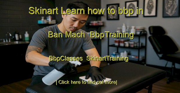 Skinart Learn how to bbp in Ban Mach | BbpTraining | BbpClasses | SkinartTraining-Vietnam
