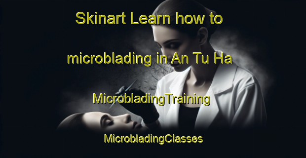 Skinart Learn how to microblading in An Tu Ha | #MicrobladingTraining #MicrobladingClasses #SkinartTraining-Vietnam