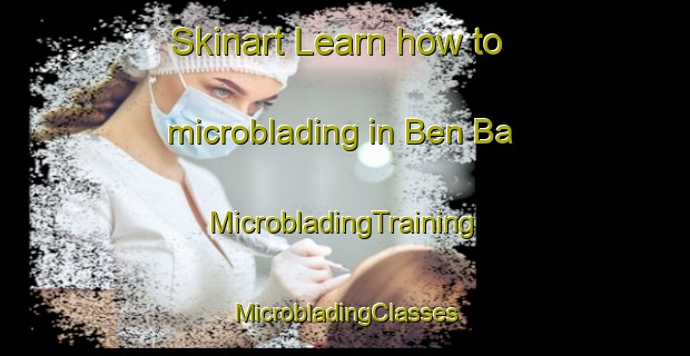 Skinart Learn how to microblading in Ben Ba | #MicrobladingTraining #MicrobladingClasses #SkinartTraining-Vietnam