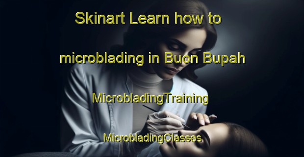 Skinart Learn how to microblading in Buon Bupah | #MicrobladingTraining #MicrobladingClasses #SkinartTraining-Vietnam