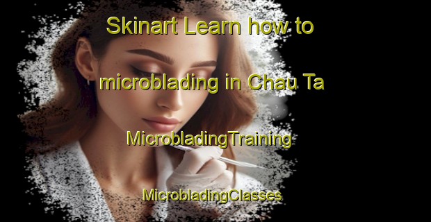 Skinart Learn how to microblading in Chau Ta | MicrobladingTraining | MicrobladingClasses | SkinartTraining-Vietnam