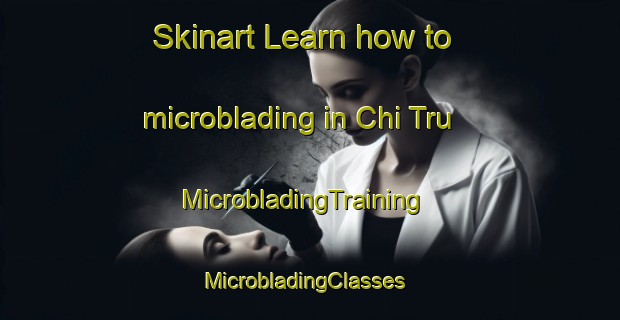 Skinart Learn how to microblading in Chi Tru | MicrobladingTraining | MicrobladingClasses | SkinartTraining-Vietnam