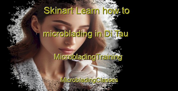 Skinart Learn how to microblading in Di Tau | #MicrobladingTraining #MicrobladingClasses #SkinartTraining-Vietnam