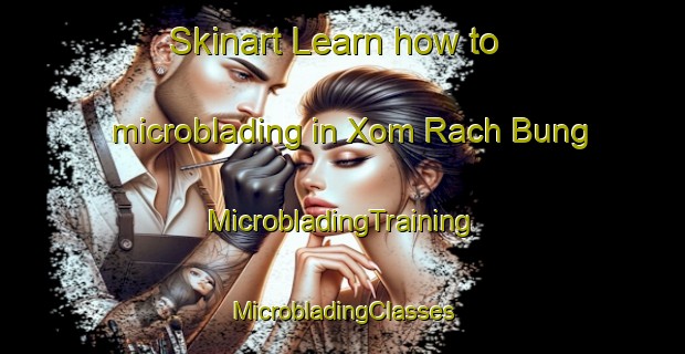 Skinart Learn how to microblading in Xom Rach Bung | #MicrobladingTraining #MicrobladingClasses #SkinartTraining-Vietnam