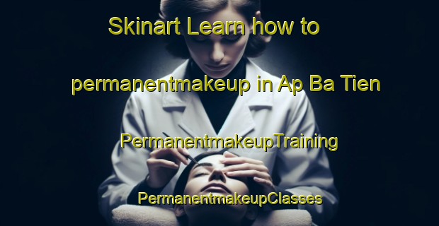 Skinart Learn how to permanentmakeup in Ap Ba Tien | #PermanentmakeupTraining #PermanentmakeupClasses #SkinartTraining-Vietnam