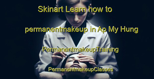 Skinart Learn how to permanentmakeup in Ap My Hung | #PermanentmakeupTraining #PermanentmakeupClasses #SkinartTraining-Vietnam