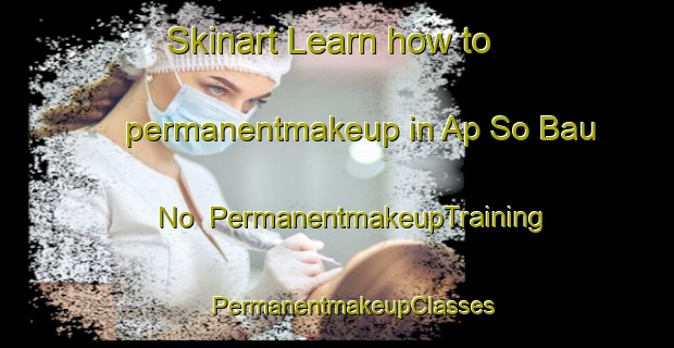 Skinart Learn how to permanentmakeup in Ap So Bau No | #PermanentmakeupTraining #PermanentmakeupClasses #SkinartTraining-Vietnam